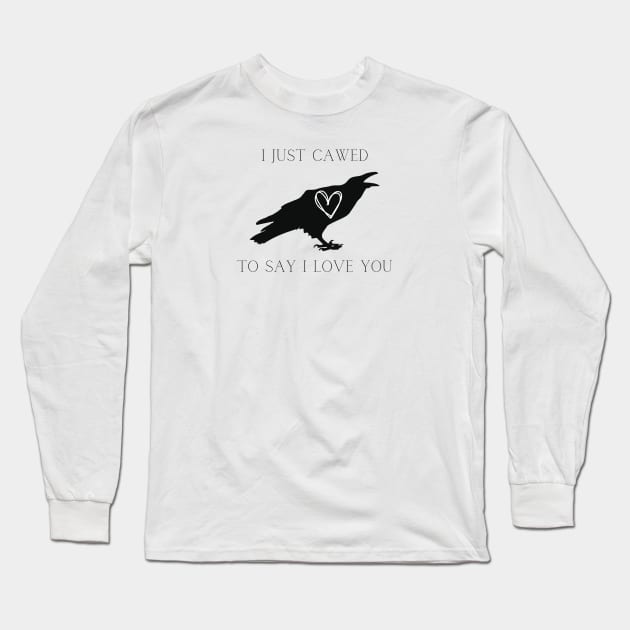 I just Cawed Long Sleeve T-Shirt by TrapperWeasel